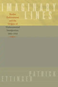 Imaginary Lines: Border Enforcement and the Origins of Undocumented Immigration, 1882-1930 - Paperback