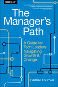The Manager's Path: A Guide for Tech Leaders Navigating Growth and Change - Paperback