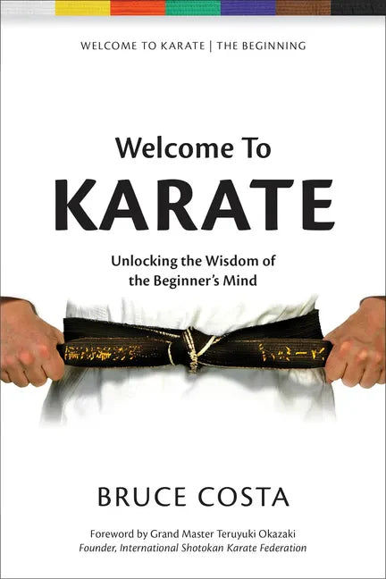 Welcome To Karate: Unlocking the Wisdom of the Beginner's Mind - Paperback