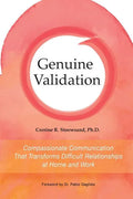 Genuine Validation: Compassionate Communication That Transforms Difficult Relationships at Home and Work - Paperback