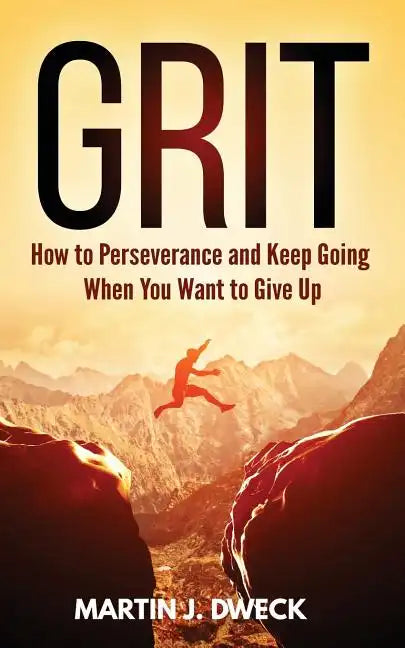 Grit: How to Perseverance and Keep Going When You Want to Give Up - Paperback