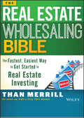The Real Estate Wholesaling Bible: The Fastest, Easiest Way to Get Started in Real Estate Investing - Paperback