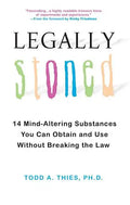 Legally Stoned: 14 Mind-Altering Substances You Can Obtain and Use Without Breaking the Law - Paperback