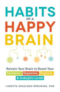 Habits of a Happy Brain: Retrain Your Brain to Boost Your Serotonin, Dopamine, Oxytocin, & Endorphin Levels - Paperback
