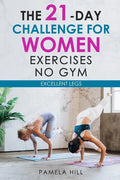 The 21-Day Challenge for Women Exercises, No Gym Excellent Legs - Paperback