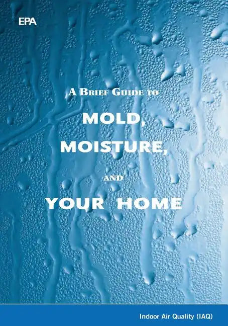 A Brief Guide to Mold, Moisture, and Your Home - Paperback