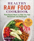 Healthy Raw Food Cookbook: Plant-Based Meals to Help You Feel Revitalized and Recharged - Paperback