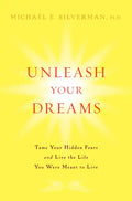 Unleash Your Dreams: Tame Your Hidden Fears and Live the Life You Were Meant to Live - Hardcover