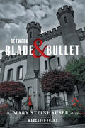 Between Blade and Bullet: The Mary Steinhauser Story - Paperback