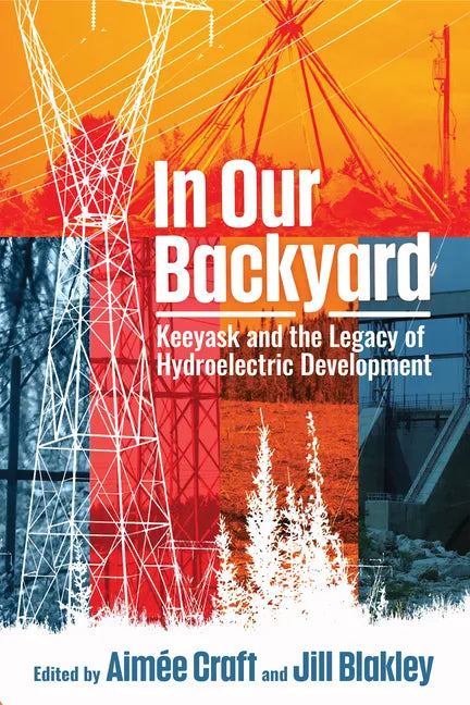 In Our Backyard: Keeyask and the Legacy of Hydroelectric Development - Paperback