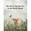 The Tale of the Red Fox in the North Woods - Hardcover