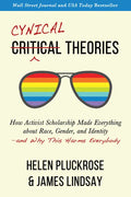 Cynical Theories: How Activist Scholarship Made Everything about Race, Gender, and Identity--And Why This Harms Everybody - Paperback