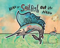How the Sailfish Got Its Name: A Marine Life "Fish Story" Where Imagination Comes Alive (ages 4-10) - Hardcover