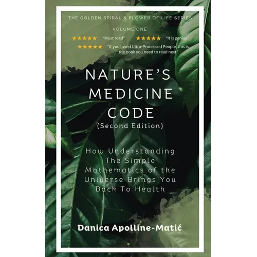 Nature's Medicine Code: How Understanding the Simple Mathematics of the Universe Brings You Back to Health - Paperback