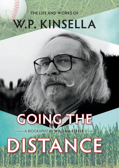 Going the Distance: The Life and Works of W.P. Kinsella - Hardcover