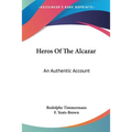 Heros Of The Alcazar: An Authentic Account - Paperback