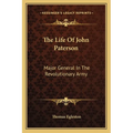 The Life Of John Paterson: Major General In The Revolutionary Army - Paperback
