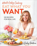 What's Gaby Cooking: Eat What You Want: 125 Recipes for Real Life - Hardcover