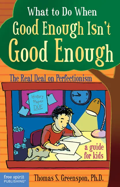 What to Do When Good Enough Isn't Good Enough: The Real Deal on Perfectionism: A Guide for Kids - Paperback