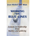 Working the Blue Lines: lessons in leadership from hockey and policing - Hardcover