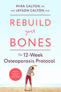 Rebuild Your Bones: The 12-Week Osteoporosis Protocol - Hardcover