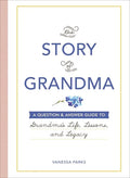 The Story of Grandma: A Question & Answer Guide to Grandma's Life, Lessons, and Legacy - Hardcover
