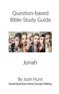 Question-based Bible Study Guide -- Jonah: Good Questions Have Groups Talking - Paperback