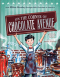 On the Corner of Chocolate Avenue: How Milton Hershey Brought Milk Chocolate to America - Hardcover