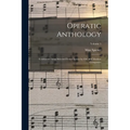 Operatic Anthology; Celebrated Arias Selected From Operas by old and Modern Composers; Volume 1 - Paperback