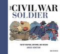 The Civil War Soldier: Includes Over 700 Key Weapons, Uniforms, & Insignia - Hardcover