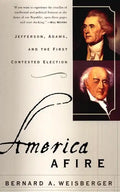 America Afire: Jefferson, Adams, and the First Contested Election - Paperback