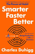 Smarter Faster Better: The Secrets of Being Productive in Life and Business - Hardcover