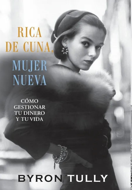 Rica de Cuna, Mujer Nueva: Cómo Gestionar Tu Dinero y Tu Vida - Hardcover