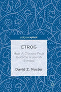 Etrog: How a Chinese Fruit Became a Jewish Symbol - Hardcover