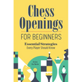 Chess Openings for Beginners: Essential Strategies Every Player Should Know - Paperback