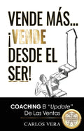 Vende más... ¡Vende desde el Ser!: Coaching, el "Update" de las Ventas - Paperback