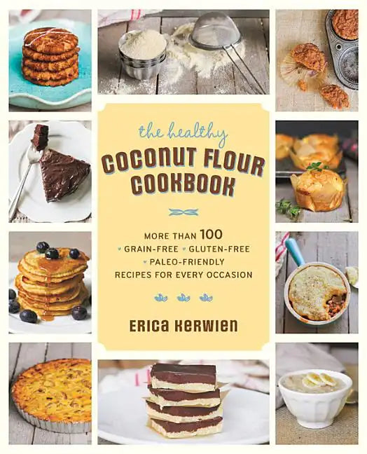 The Healthy Coconut Flour Cookbook: More Than 100 *Grain-Free *Gluten-Free *Paleo-Friendly Recipes for Every Occasion - Paperback