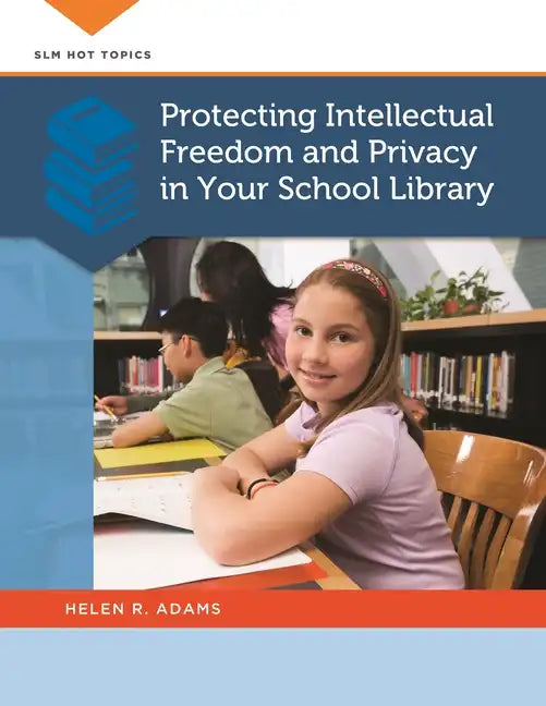 Protecting Intellectual Freedom and Privacy in Your School Library - Paperback
