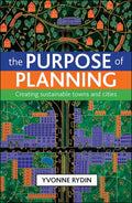 The Purpose of Planning: Creating Sustainable Towns and Cities - Paperback