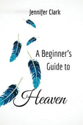 A Beginner's Guide to Heaven - Paperback