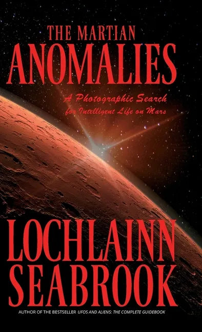 The Martian Anomalies: A Photographic Search for Intelligent Life on Mars - Hardcover