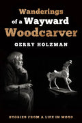 Wanderings of a Wayward Woodcarver: Stories from a Life in Wood - Paperback