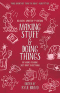 Making Stuff and Doing Things: DIY Guides to Just about Everything - Paperback
