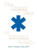The Write Way to Better E.M.S.: How to Organize, Write & Give Better E.M.S. Reports - Paperback