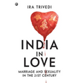 India in Love: Marriage and Sexuality in the 21st Century - Hardcover