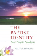The Baptist Identity: Four Fragile Freedoms - Paperback