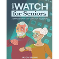 Apple Watch for Seniors - A Simple Step by Step Guide for Beginners - Paperback