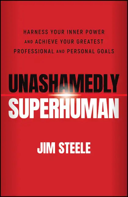 Unashamedly Superhuman: Harness Your Inner Power and Achieve Your Greatest Professional and Personal Goals - Paperback