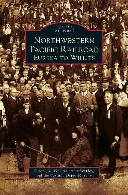 Northwestern Pacific Railroad: Eureka to Willits - Hardcover