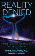 Reality Denied: Firsthand Experiences with Things that Can't Happen - But Did - Hardcover
